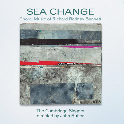 Bennett / Cambridge Singers / Rutter: Sea Change: Choral Music of Richard Rodney Bennett