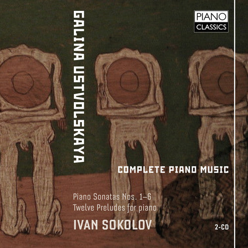 Ustvolskaya / Sokolov, Ivan: Complete Piano Music