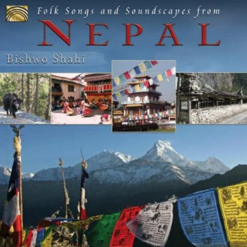 Bishwo, Shahi: Folk Songs & Soundscapes from Nepal