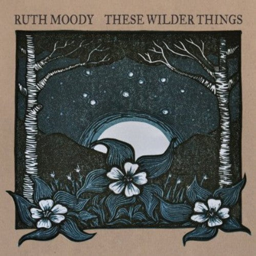 Moody, Ruth: These Wilder Things