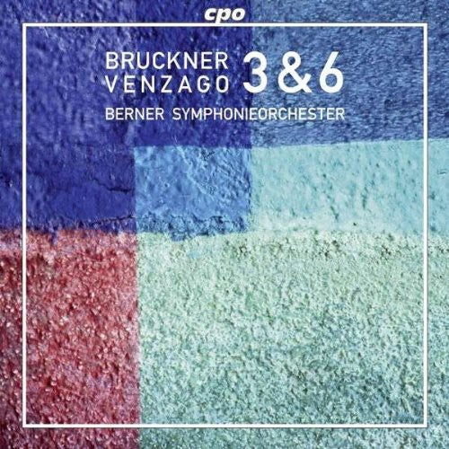 Bruckner / Berner Symphonieorchester / Venzago: Symphonies 3 & 6