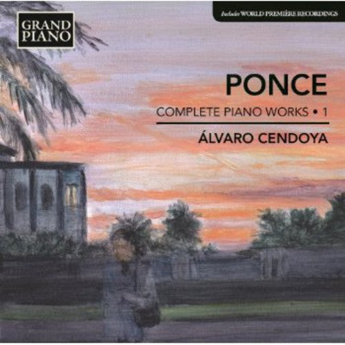 Ponce / Cendoya, Alvaro: Piano Works 1