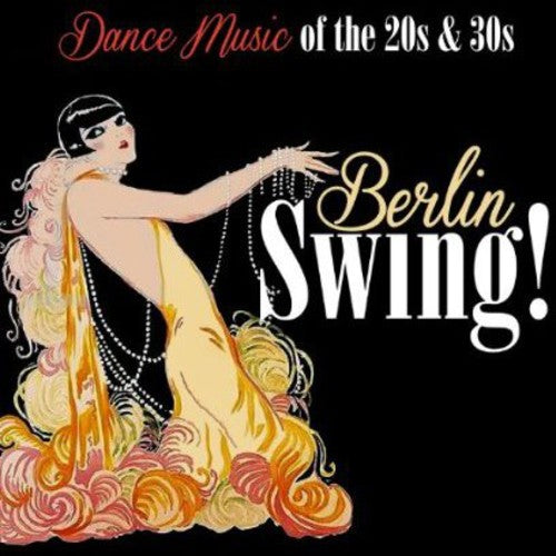 Berlin Swing! Dance Music of the 20's & 30's: Berlin Swing! Dance Music of the 20's & 30's