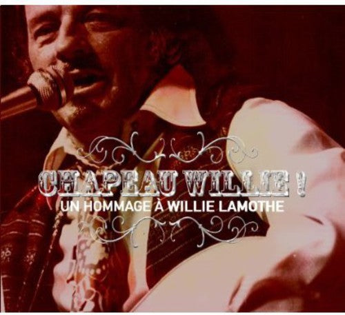 Chapeau Willie! Un Hommage a Willie Lamothe: Chapeau Willie! Un Hommage a Willie Lamothe