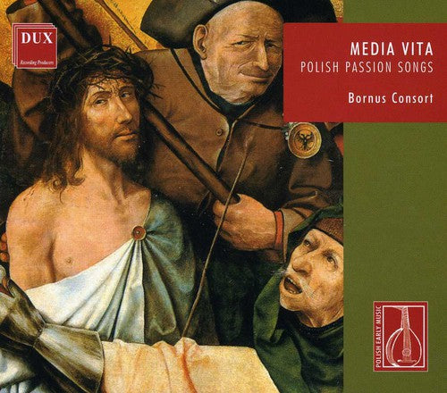 Bornus Consort: Media Vita: Polish Passion Songs