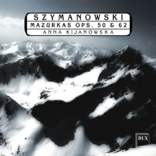 Szymanowski / Kijanowska: Mazurkas Op 50 & 62