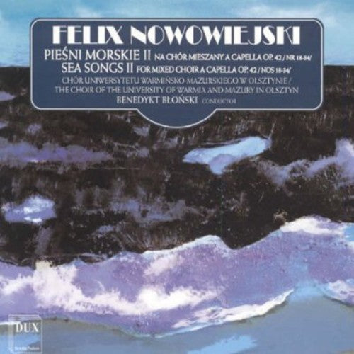 Nowowiejski / Choir of the University of Warmia: Sea Songs for Mixed Choir 2