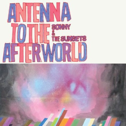 Sonny & the Sunsets: Antenna to the Afterworld