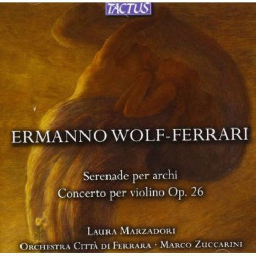 Wolf-Ferrari / Marzadori / Orch Citta Di Ferrara: Serenade for Strings / Concerto for Violin Op 26