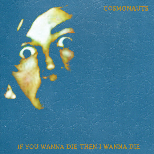 Cosmonauts: If You Wanna Die Then I Wanna Die