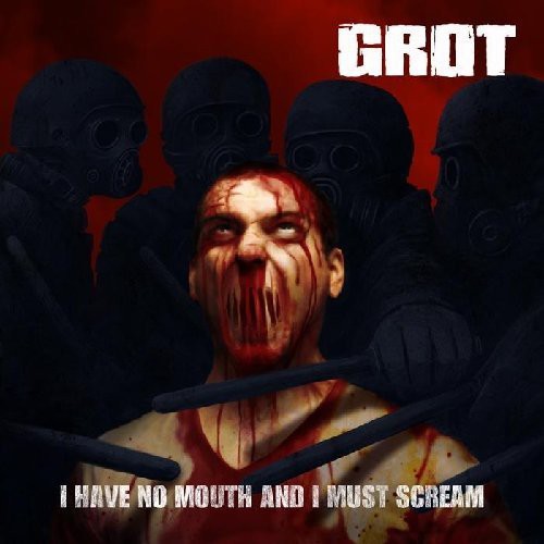 Grot: I Have No Mouth & I Must Scream