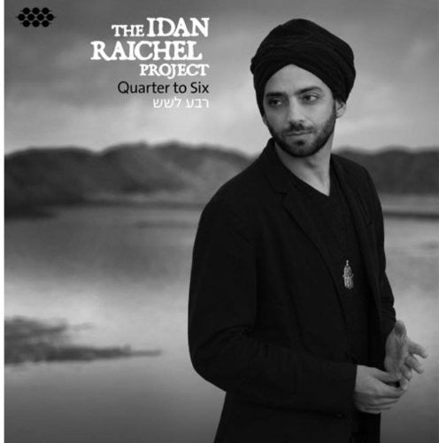 The Idan Raichel Project: Quarter to Six