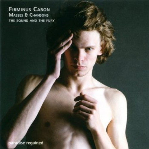 Caron / Sound & the Fury: Masses & Chansons