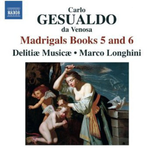 Gesualdo / Delitiae Musicae / Longhini: Madrigals Books 5 & 6