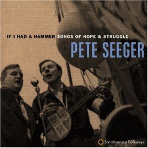 Seeger, Pete: If I Had a Hammer: Songs of Hope & Struggle