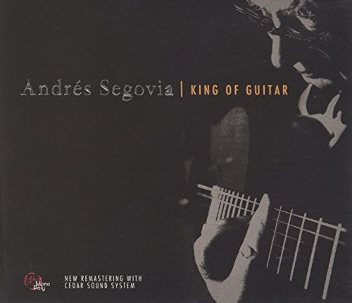 Segovia, Andres: King of Guitar