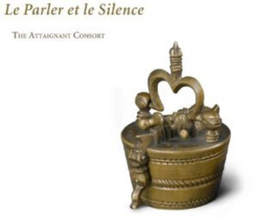 Bassano / Attaignant Consort: Le Parler Et Le Silence