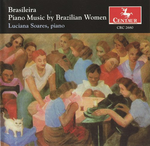 Soares, Luciana: Brasileira: Piano Music By Brazilian Women