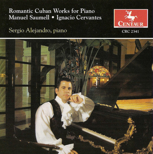 Saumell / Cervantes / Alejandro: Romantic Cuban Works for Piano