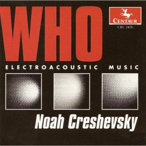 Creshevsky: Who: Electroacoustic Music