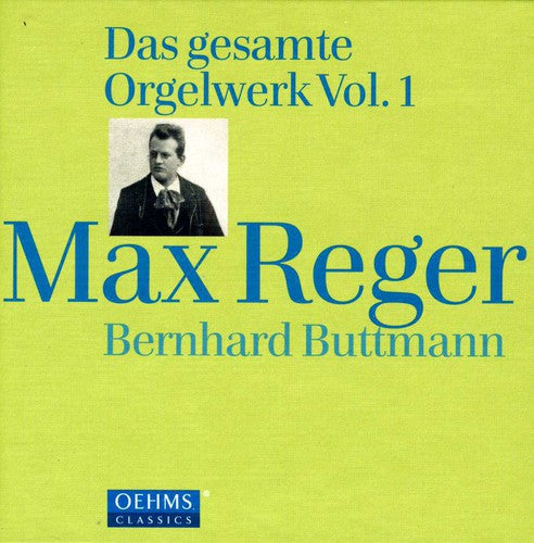 Reger / Buttmann: Complete Works for Organ Early Works 1