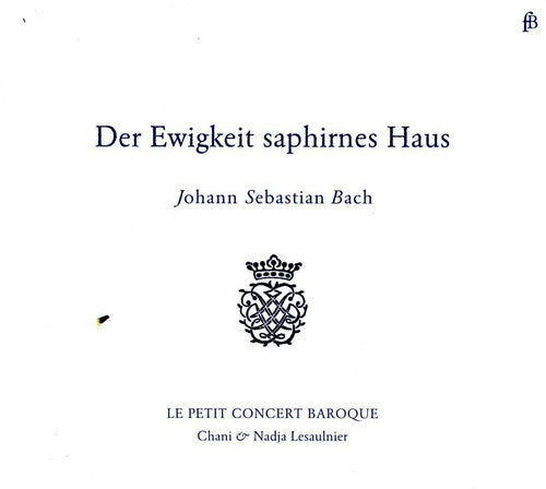 Bach, J.S. / Petit Concert Baroque: Der Ewigkeit Saphirnes Haus