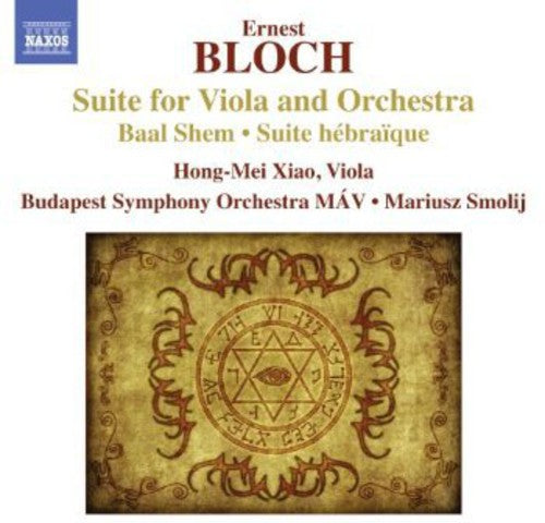 Bloch / Xiao / Budapest Sym Orch Mav / Smolij: Suite for Viola & Orch Suite Hebraique Baal Shem