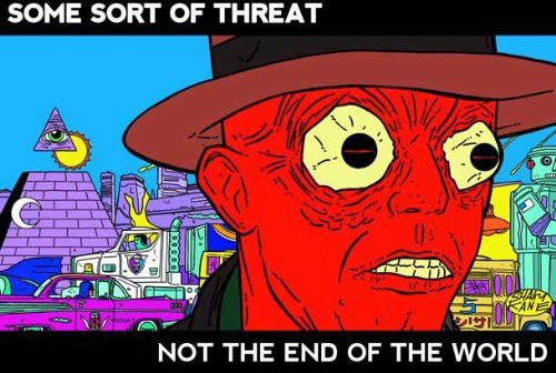 Some Sort of Threat: Not the End of the World