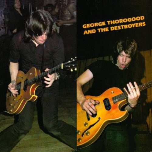 Thorogood, George & Destroyers: George Thorogood and The Destroyers