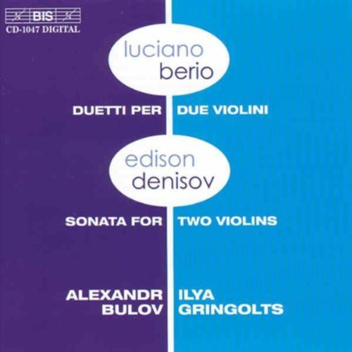 Berio / Denisov / Bulov / Gringolts: Duetti Per Due Violini / Sonata for 2 Violins