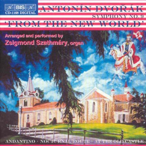 Dvorak / Szathmary: Symphony 9 (Arranged By Szathmary for Organ)