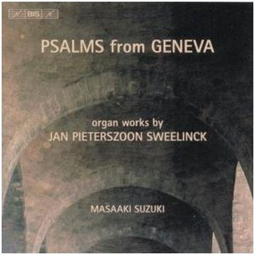 Sweelinck / Suzuki / Garnier: Psalms from Geneva - Organ Works