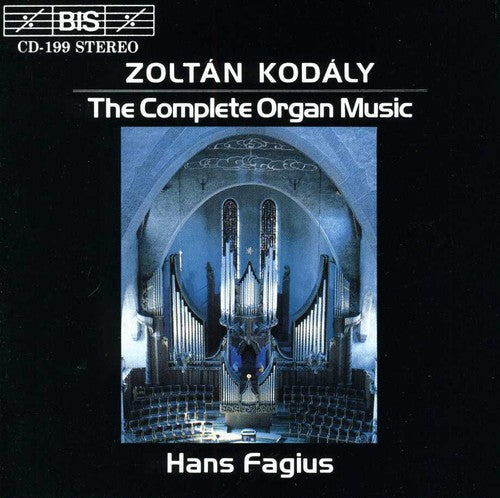 Kodaly / Fagius: Complete Organ Music