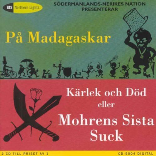 Bagge / Henriksen / Sodermanlands-Nerikes Nations: In Madagascar & Love & Death or the Moors Last