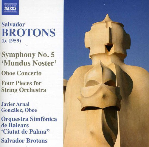 Brotons / Arnal / Balearic Islands Symphony Orch: Symphony No 5 Mundus Noster / Oboe Concerto