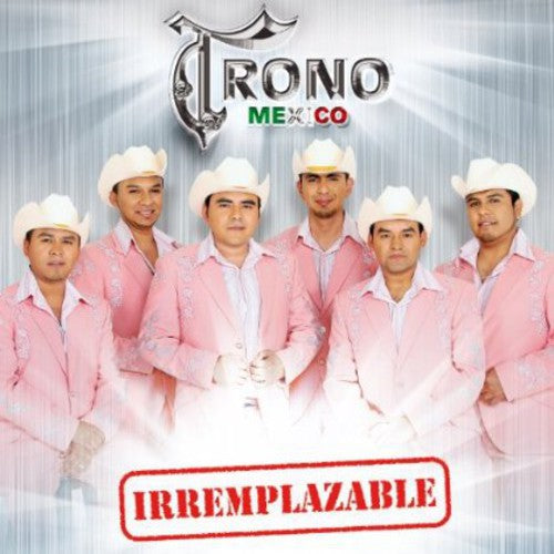 Trono De Mexico: Irremplazable