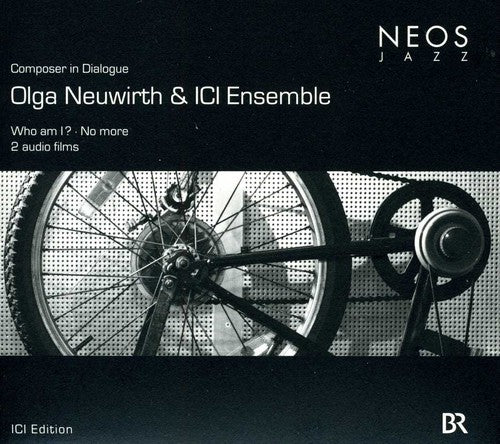 Neuwirth, Olg / Ici Ensemble: Composer In Dialogue: Who Am I?/No More