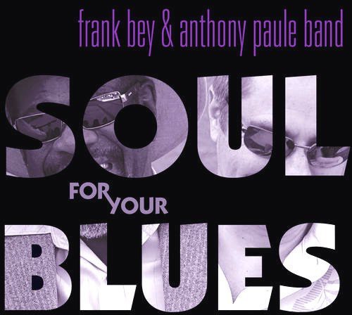 Bey, Frank & the Anthony Paule Band: Soul for Your Blues