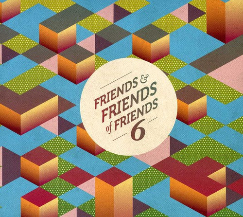 Friends & Friends of Friends 6 / Various: Friends and Friends of Friends, Vol. 6