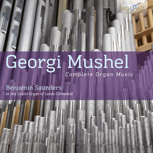 Mushel / Saunders, Benjamin: Complete Organ Music