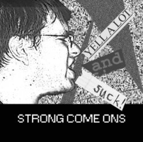 Strong Come Ons: Yell a Lot & Suck