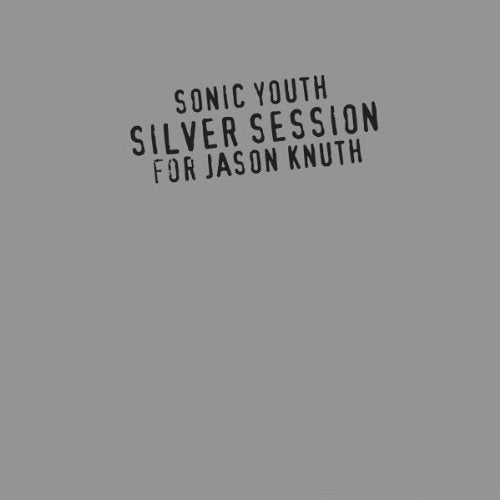 Sonic Youth: Silver Session for Jason Knuth