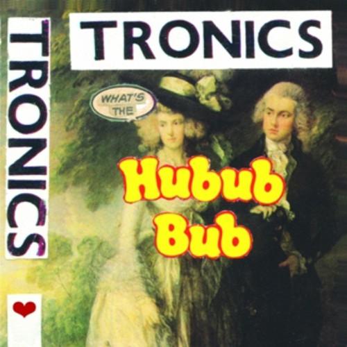 Tronics: What's the Hubub Bub