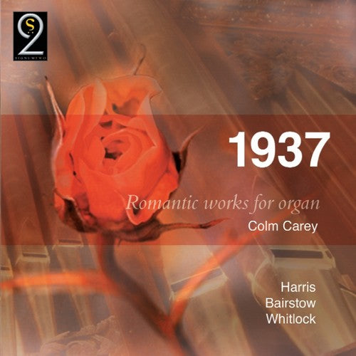 Whitlock / Bairstow / Harris / Carey: 1937: Romantic Works for Organ