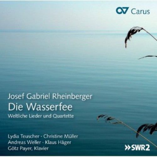 Rheinberger / Teuscher / Mueller / Weller: Die Wasserfee: Secular Songs & Quartets