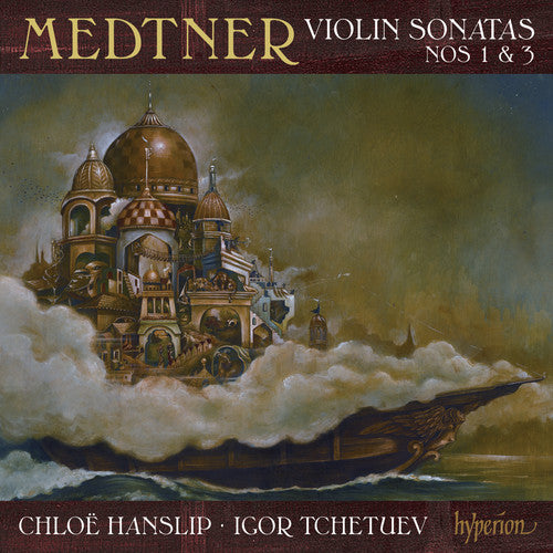 Medtner / Hanslip / Tchetuev: Violin Sonatas 1 & 3