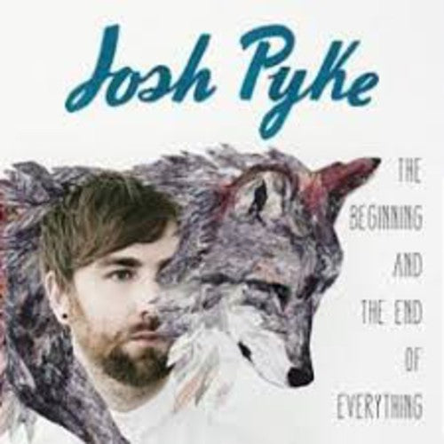 Pyke, Josh: Beginning & the End of Everything