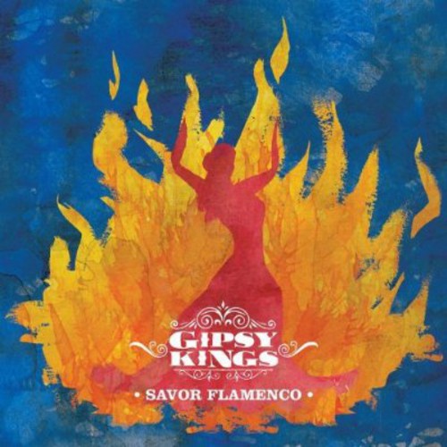 Gipsy Kings: Savor Flamenco