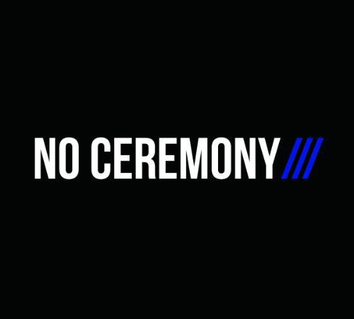 No Ceremony: No Ceremony