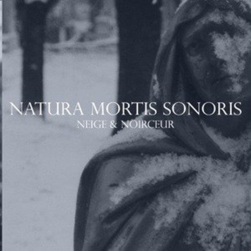 Neige Et Noirceur: Natura Mortis Sonoris